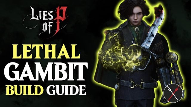 Lethal Gambit – Lies of P Build Guide